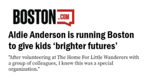 Boston.com article headline that says, "Aldie Anderson is running Boston to give kids 'brighter futures." The below caption reads, "After volunteering at The Home for Little Wanderers with a group of colleagues, I knew this was a special organization." 